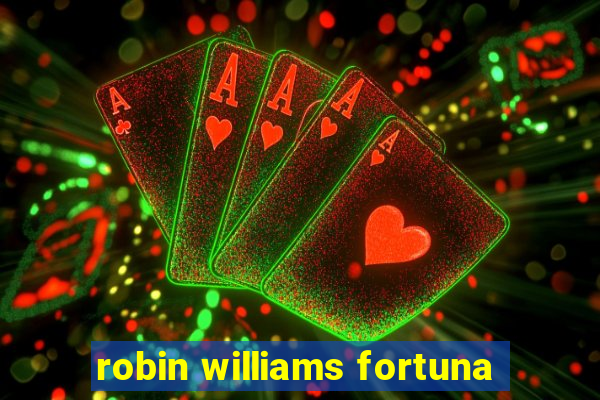 robin williams fortuna